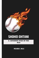 SHOHEI OHTANI: A Japanese Star in the MLB B0CKNB425W Book Cover