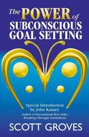 The Power of Subconscious Goal Setting: Prepare to Unleash Your Potential 097511980X Book Cover