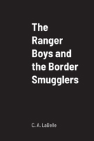 The Ranger Boys and the Border Smugglers 1387679279 Book Cover