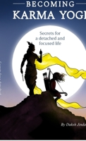 Becoming Karma Yogi: Secrets for detached and focused life B0FGDL1RJZ Book Cover