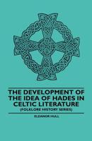 The Development of the Idea of Hades in Celtic Literature (Folklore History Series) 1445520001 Book Cover