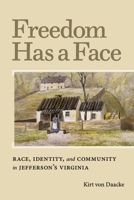 Freedom Has a Face: Race, Identity, and Community in Jefferson's Virginia 081395360X Book Cover