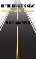 In The Driver's Seat -- Interstate Trucking, A Journey 1461147093 Book Cover