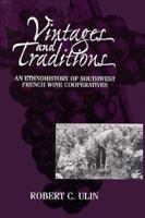 Vintages and Traditions: An Ethnohistory of Southwest French Wine Cooperatives (Smithsonian Series in Ethnographic Inquiry) 156098628X Book Cover