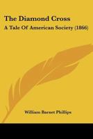 The Diamond Cross: A Tale Of American Society 1167226186 Book Cover