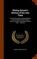 Bishop Burnet's History of his Own Time, from the Restoration of Charles II to the Treaty of Peace at Utrecht, in the Reign of Queen Anne, Volume 2 1247038238 Book Cover