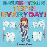 Brush Your Teeth Everyday: A Children Book About Oral Hygiene: Brush Your Teeth Daily B09QP6QF84 Book Cover