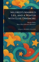 Mildred's Married Life, and a Winter With Elsie Dinsmore 1023498626 Book Cover