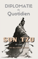 Diplomatie du Quotidien: Sun Tzu et l’Art des Relations Subtiles (French Edition) B0FH7HXGBK Book Cover