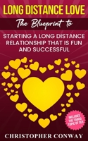 Long Distance Love: The Blueprint to Starting a Long Distance Relationship that is Fun and Successful 1957017007 Book Cover