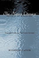The Native Literacy Source of Medicine: Taking Care of the Care Givers 1449020895 Book Cover