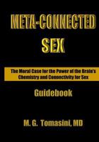 Meta-Connected Sex.: The Moral Case for the Power of the Brain's Chemistry and Connectivity for Sex 1979604010 Book Cover