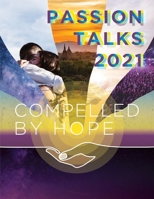 Passion Talks 2021 Conference Proceedings: Compelled by Hope B09BGLWXVR Book Cover