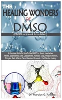THE HEALING WONDERS OF DMSO. (DMSO Recipes & Formulation): A Complete Guide on How To Use DMSO for Sports, Headaches, Arthritis, Scleroderma, Acne, Osteoarthritis, Horses & Dogs, Pregnant Women.... B08JLHQFH2 Book Cover