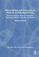 Measurement and Evaluation in Physical Activity Applications: Exercise Science, Physical Education, Coaching, Athletic Training, and Health 1032719532 Book Cover