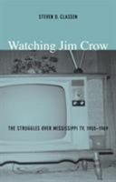 Watching Jim Crow: The Struggles over Mississippi TV, 1955-1969 (Console-ing Passions) 0822333414 Book Cover