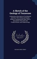 A Sketch of the Geology of Tennessee Embracing a Description of Its Minerals and Ores, Their Variety and Quality, Modes of As-Saying and Value 5519077576 Book Cover