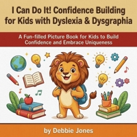 I Can Do It! Confidence Building for Kids with Dyslexia & Dysgraphia: A Fun-Filled Picture Book to Help Children Build Confidence, Celebrate Differences, and Discover Their Unique Strengths B0H2Q7TDJ5 Book Cover