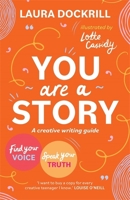 You Are a Story: A creative writing guide to find your voice and speak your truth 1471413144 Book Cover