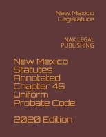 New Mexico Statutes Annotated Chapter 45 Uniform Probate Code 2020 Edition: NAK LEGAL PUBLISHING B08JDYW9S3 Book Cover