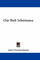 Our Rich Inheritance 0548285780 Book Cover