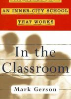 IN THE CLASSROOM: Dispatches from an Inner-City School that Works 0684827565 Book Cover