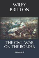 The Civil War on the Border: Volume II 1361245212 Book Cover