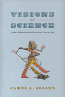 Visions of Science: Books and Readers at the Dawn of the Victorian Age 022620328X Book Cover