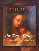 Leonardo The Boy Wonder: An exploration of his childhood years B0DVH1B8L9 Book Cover