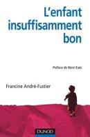 L'Enfant « insuffisamment bon » - Approche psychanalytique groupale et familiale du handicap: Approche psychanalytique groupale et familiale du handicap 2100552767 Book Cover