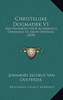 Christelijke Dogmatiek V1: Een Handboek Voor Academisch Onderwijs En Eigen Oefening (1870) 1160339929 Book Cover