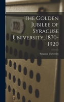 The Golden Jubilee of Syracuse University, 1870-1920 101720277X Book Cover