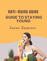 ANTI-AGING GUIDE: GUIDE TO STAYING YOUNG B0CNLZNN3F Book Cover