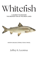 Whitefish : A Journey to Discover the Greatest Fish of the Great Lakes 1968761292 Book Cover