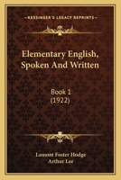 Elementary English, Spoken And Written: Book 1 1164630237 Book Cover