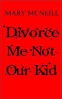 Divorce Me not Our Kid 075969432X Book Cover