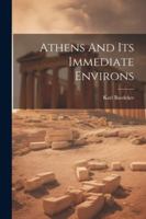 Athens And Its Immediate Environs 1022552287 Book Cover