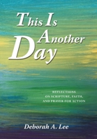 This Is Another Day: Reflections on Scripture, Faith, and Prayer for Action 166429242X Book Cover