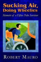 Sucking Air, Doing Wheelies: Memoirs of a Fifties Polio Survivor 1413787916 Book Cover