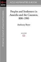 Peoples and Settlement in Anatolia and the Caucasus, 800-1900 1597406341 Book Cover