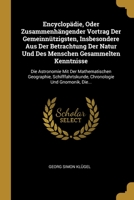 Encyclop�die, Oder Zusammenh�ngender Vortrag Der Gemeinn�tzigsten, Insbesondere Aus Der Betrachtung Der Natur Und Des Menschen Gesammelten Kenntnisse: Die Astronomie Mit Der Mathematischen Geographie, 1144345081 Book Cover