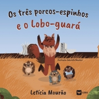 Os três-porcos espinhos e o Lobo-Guará (Portuguese Edition) 6552281137 Book Cover