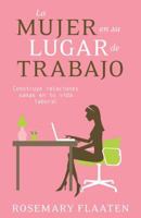 La Mujer En Su Lugar de Trabajo: Construye Relaciones Sanas En Tu Vida Laboral 082541251X Book Cover