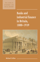 Banks and Industrial Finance in Britain, 1800-1939 0521557828 Book Cover