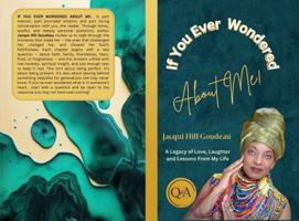 If You Ever Wondered About Me!: A Legacy of Love, Laughter and Lessons from My Life B0FC7YT9DD Book Cover