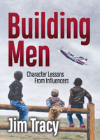 Building Men: Lessons from My Influencers 1636985874 Book Cover