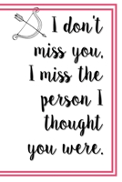 Anti Valentine: I Don't Miss You I Miss The Person I Thought You Were B084DH5MJ3 Book Cover