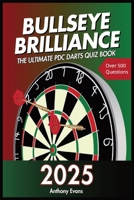 Bullseye Brilliance: The Ultimate PDC Darts Quiz Book 2025 B0DQJLRNMJ Book Cover