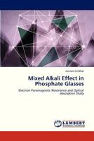 Mixed Alkali Effect in Phosphate Glasses: Electron Paramagnetic Resonance and Optical absorption Study 3659314897 Book Cover