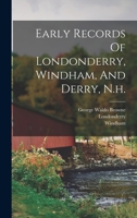 Early Records Of Londonderry, Windham, And Derry, N.h. 1016531850 Book Cover